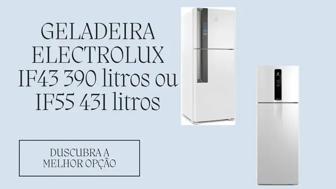 GELADEIRA ELECTROLUX IF43 390 litros ou IF55 431 litros