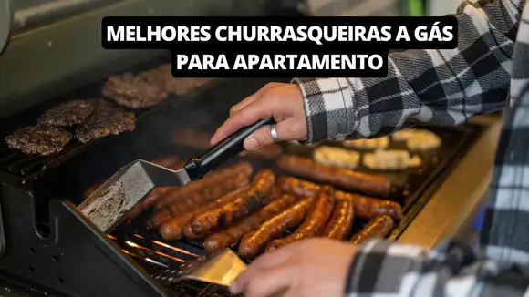 Melhores Churrasqueiras a gás para apartamento